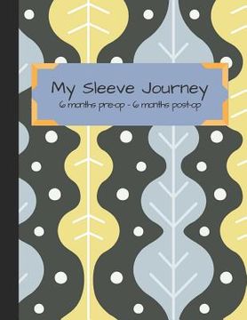 portada My Sleeve Journey: Tracking VSG Surgery from 6 Month Pre-Op to 6 Months Post-Op (en Inglés)