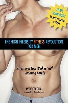 portada The High Intensity Fitness Revolution for Men: A Fast and Easy Workout with Amazing Results (en Inglés)