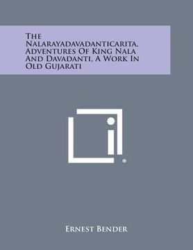 portada The Nalarayadavadanticarita, Adventures of King Nala and Davadanti, a Work in Old Gujarati (en Inglés)