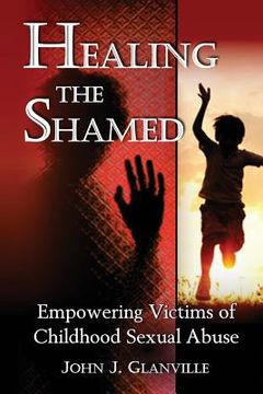 portada Healing The Shamed: Empowering Victims of Childhood Sexual Abuse (en Inglés)