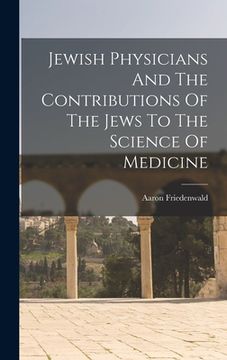 portada Jewish Physicians And The Contributions Of The Jews To The Science Of Medicine (in English)