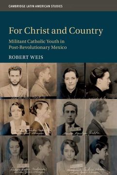 portada For Christ and Country: Militant Catholic Youth in Post-Revolutionary Mexico: 115 (Cambridge Latin American Studies, Series Number 115) 