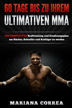 portada 60 TAGE BIS Zu IHREM ULTIMATIVEN MMA: EIN KOMPLETTES Krafttraining und Ernahrungsplan um Starker, Schneller und Kraftiger zu werden (German Edition)