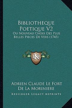 portada Bibliotheque Poetique V2: Ou Nouveau Choix Des Plus Belles Pieces De Vers (1745) (en Francés)