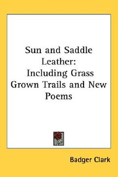 portada sun and saddle leather: including grass grown trails and new poems