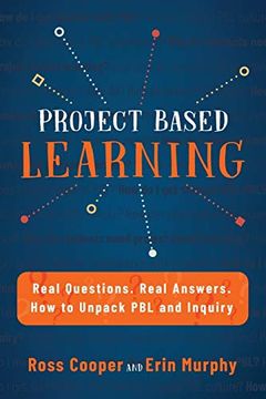 portada Project Based Learning: Real Questions. Real Answers. How to Unpack pbl and Inquiry (en Inglés)