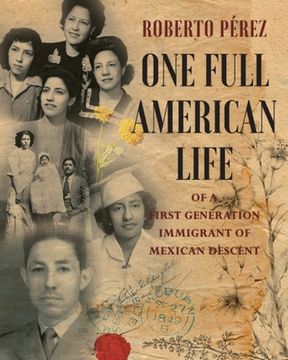 portada One Full American Life of a First Generation Immigrant of Mexican Descent (en Inglés)
