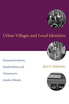 portada Urban Villages and Local Identities: Germans From Russia, Omaha Indians, and Vietnamese in Lincoln, Nebraska (Plains Histories) (in English)