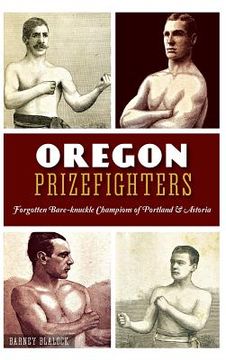 portada Oregon Prizefighters: Forgotten Bare-Knuckle Champions of Portland & Astoria (en Inglés)