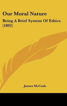 portada our moral nature: being a brief system of ethics (1892) (en Inglés)