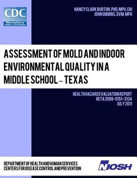 portada Assessment of Mold and Indoor Environmental Quality in a Middle School - Texas: Health Hazard Evaluation Report: HETA 2008-0151-3134 (en Inglés)