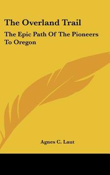 portada the overland trail: the epic path of the pioneers to oregon (en Inglés)