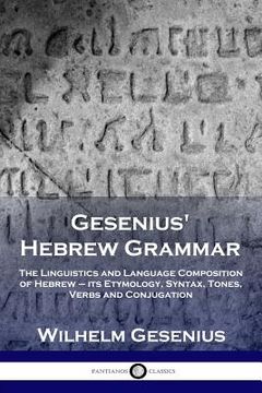 portada Gesenius' Hebrew Grammar: The Linguistics and Language Composition of Hebrew - its Etymology, Syntax, Tones, Verbs and Conjugation