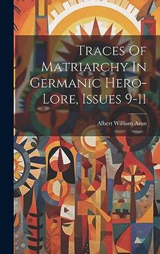 portada Traces of Matriarchy in Germanic Hero-Lore, Issues 9-11 (en Inglés)