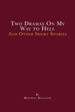 portada Two Dramas On My Way to Hell: and other short stories by Mitchell Belacone (en Inglés)