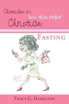 portada chronicles of a "less-than-perfect" christian: fasting (en Inglés)