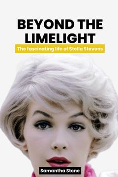 portada Beyond the Limelight: The fascinating story of Stella Stevens (en Inglés)