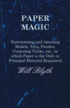 portada Paper magic - Entertaining and Amusing Models, Toys, Puzzles, Conjuring Tricks, etc., in which Paper is the Only or Principal Material Required (en Inglés)