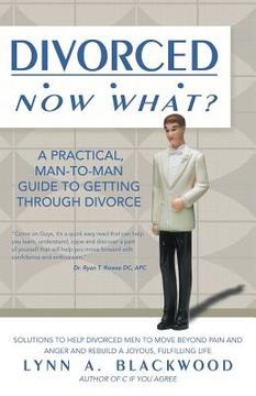 portada Divorced... Now What? A Practical Man-to-Man Guide to Getting Through Divorce (in English)