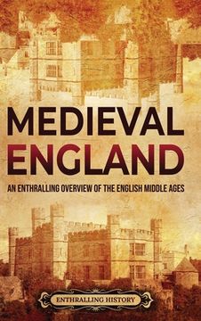 portada Medieval England: An Enthralling Overview of the English Middle Ages (en Inglés)