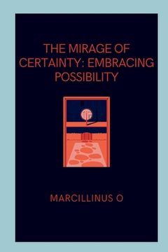 portada The Mirage of Certainty: Embracing Possibility (in English)