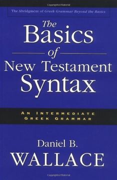 the basics of new testament syntax,an intermediate greek grammar : the abridgement of greek grammar beyond the basics (en Inglés)