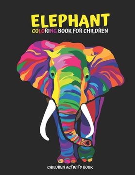 portada Elephant Coloring Book for Children: Children Activity Book for Girls & Boys Age 4-8, with 30 Super Fun Coloring