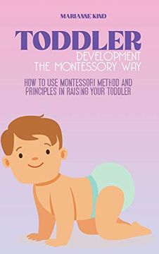 portada Toddler Development the Montessori Way: How to use Montessori Method and Principles in Raising Your Toddler 