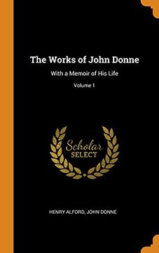 portada The Works of John Donne: With a Memoir of his Life; Volume 1 