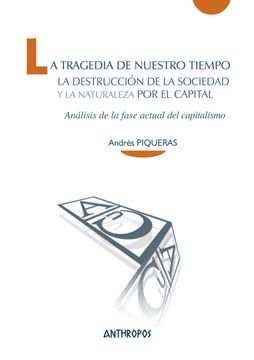 portada La Tragedia de Nuestro Tiempo: La Destrucción de la Sociedad y la Naturaleza por el Capital (Cuadernos a. Temas de Innovación Social) (in Spanish)