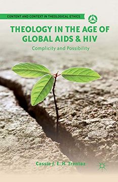 portada Theology in the age of Global Aids & Hiv: Complicity and Possibility (Content and Context in Theological Ethics) (in English)