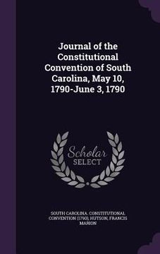 portada Journal of the Constitutional Convention of South Carolina, May 10, 1790-June 3, 1790
