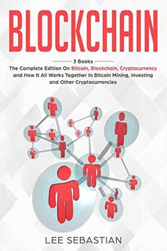 portada Blockchain: 3 Books - the Complete Edition on Bitcoin, Blockchain, Cryptocurrency and how it all Works Together in Bitcoin Mining, Investing and Other Cryptocurrencies (en Inglés)