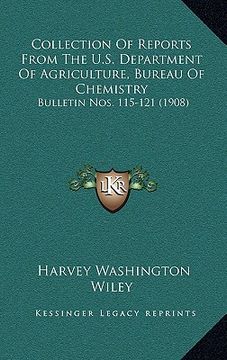 portada collection of reports from the u.s. department of agriculture, bureau of chemistry: bulletin nos. 115-121 (1908) (en Inglés)