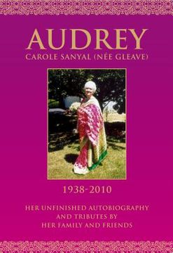 portada Audrey Carole Sanyal (nee Gleave) 1938-2010: Her unfinished autobiography and tributes by her family and friends (en Inglés)
