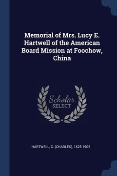portada Memorial of Mrs. Lucy E. Hartwell of the American Board Mission at Foochow, China (en Inglés)