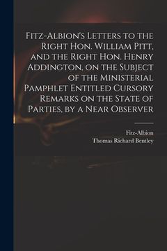 portada Fitz-Albion's Letters to the Right Hon. William Pitt, and the Right Hon. Henry Addington, on the Subject of the Ministerial Pamphlet Entitled Cursory