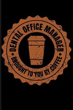 portada Dental Office Manager Brought to You by Coffee (en Inglés)