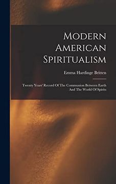 portada Modern American Spiritualism: Twenty Years' Record of the Communion Between Earth and the World of Spirits (in English)