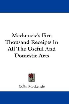 portada mackenzie's five thousand receipts in all the useful and domestic arts (en Inglés)