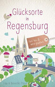 portada Glücksorte in Regensburg: Fahr hin und Werd Glücklich (en Alemán)
