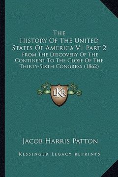 portada the history of the united states of america v1 part 2: from the discovery of the continent to the close of the thirty-sixth congress (1862)