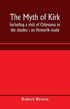 portada The Myth of Kirkê: Including a Visit of Odysseus to the Shades; An Homerik Study (en Inglés)