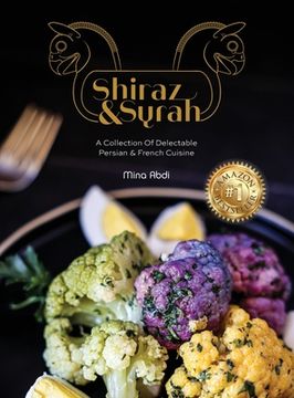 portada Shiraz and Syrah: A Collection of Delectable Persian and French cuisine (en Inglés)