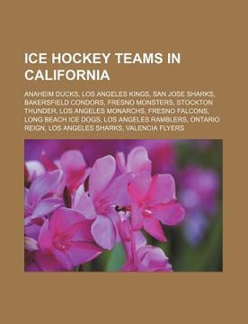 portada ice hockey teams in california: anaheim ducks, los angeles kings, san jose sharks, bakersfield condors, fresno monsters, stockton thunder