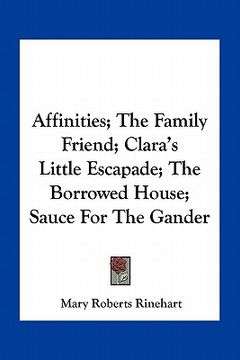 portada affinities; the family friend; clara's little escapade; the borrowed house; sauce for the gander (en Inglés)