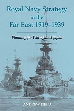 portada Royal Navy Strategy in the far East 1919-1939: Planning for war Against Japan