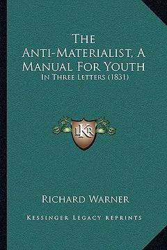 portada the anti-materialist, a manual for youth: in three letters (1831) (en Inglés)