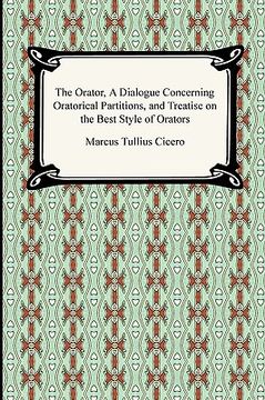 portada the orator, a dialogue concerning oratorical partitions, and treatise on the best style of orators (en Inglés)