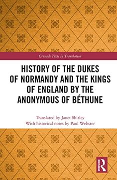 portada History of the Dukes of Normandy and the Kings of England by the Anonymous of Béthune (Crusade Texts in Translation) (en Inglés)